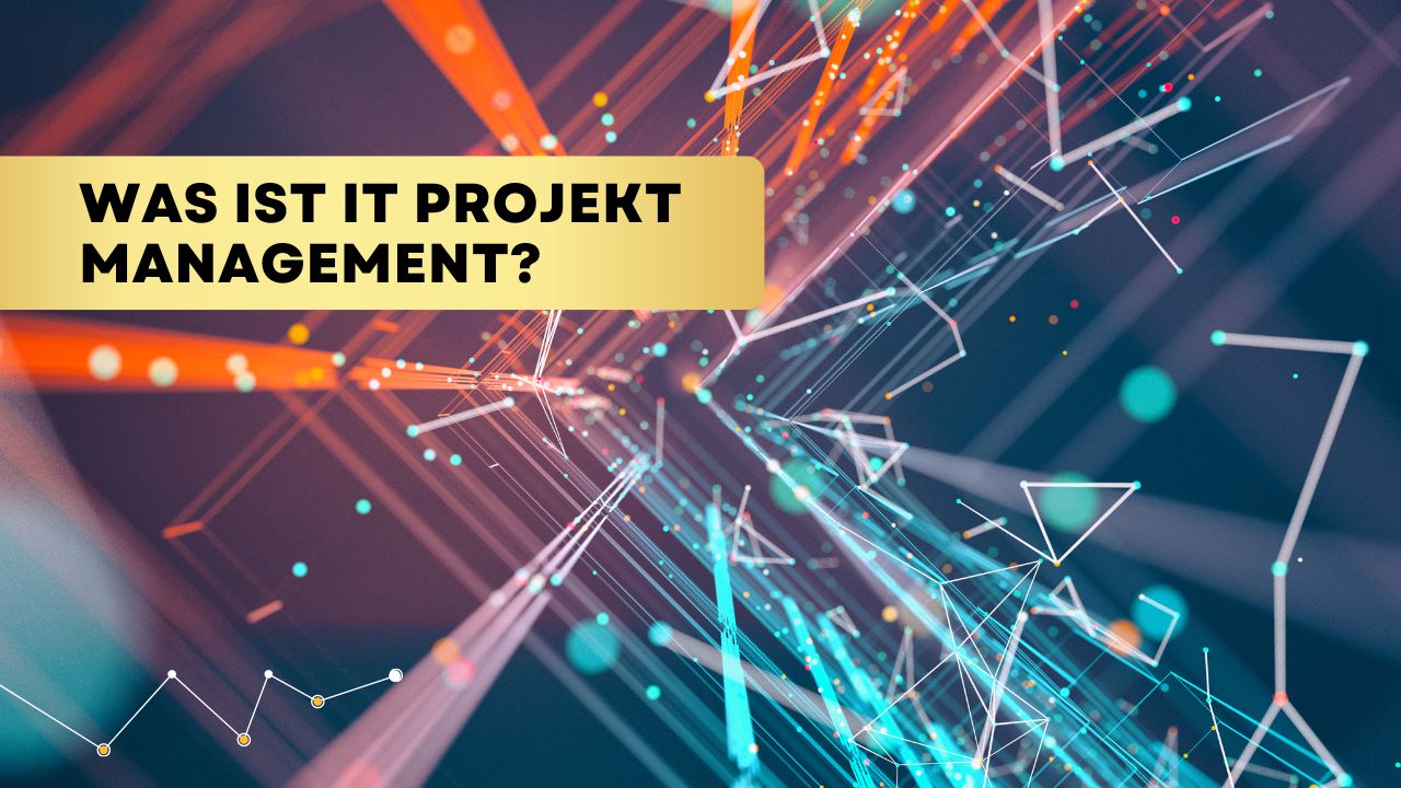 Was ist IT Projekt Management?